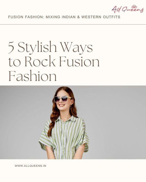 Fusion Fashion: Mixing Indian & Western Outfits for a Unique Style Statement